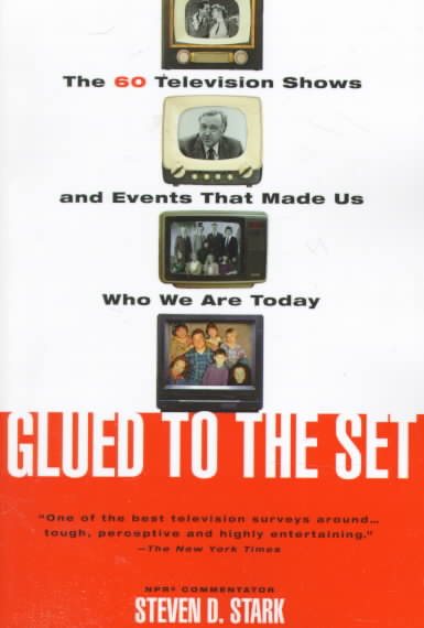 Glued to the Set: The 60 Television Shows and Events That Made Us Who We Are Today cover