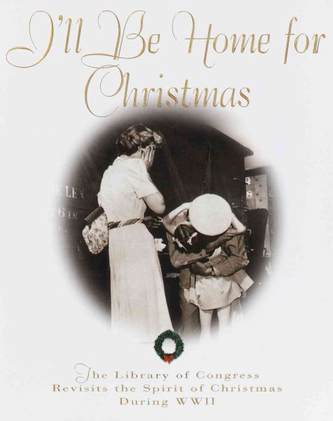 I'll Be Home for Christmas: The Library of Congress Revisits the Spirit of Christmas During World War II cover