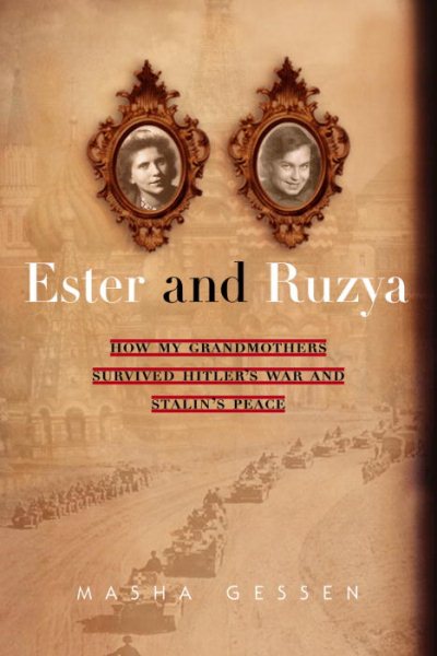 Ester and Ruzya: How My Grandmothers Survived Hitler's War and Stalin's Peace cover