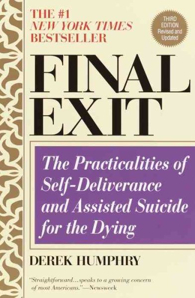Final Exit: The Practicalities of Self-Deliverance and Assisted Suicide for the Dying, 3rd Edition