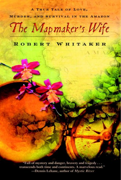 The Mapmaker's Wife: A True Tale of Love, Murder, and Survival in the Amazon cover