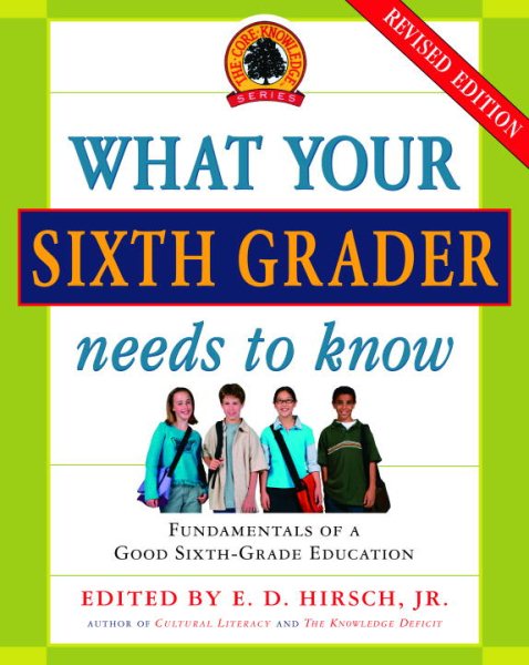 What Your Sixth Grader Needs to Know: Fundamentals of a Good Sixth-Grade Education, Revised Edition (The Core Knowledge Series) cover