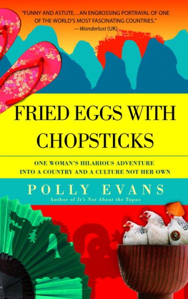 Fried Eggs with Chopsticks: One Woman's Hilarious Adventure into a Country and a Culture Not Her Own