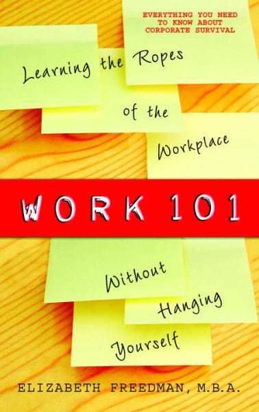 Work 101: Learning the Ropes of the Workplace without Hanging Yourself cover