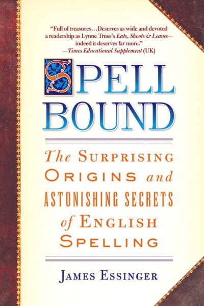 Spellbound: The Surprising Origins and Astonishing Secrets of English Spelling cover