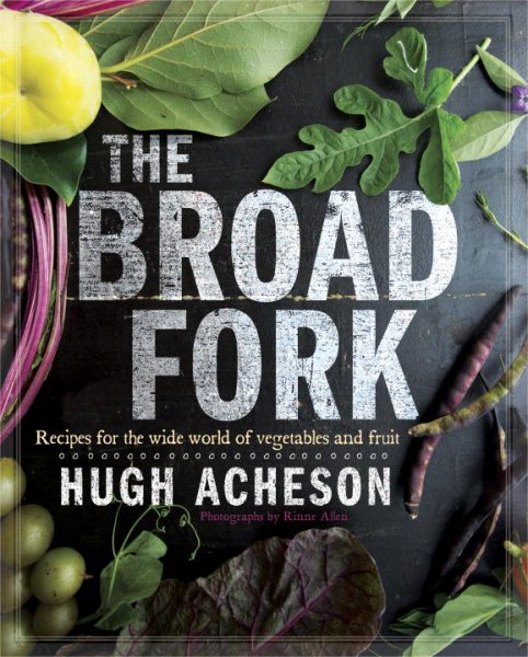 The Broad Fork: Recipes for the Wide World of Vegetables and Fruits: A Cookbook