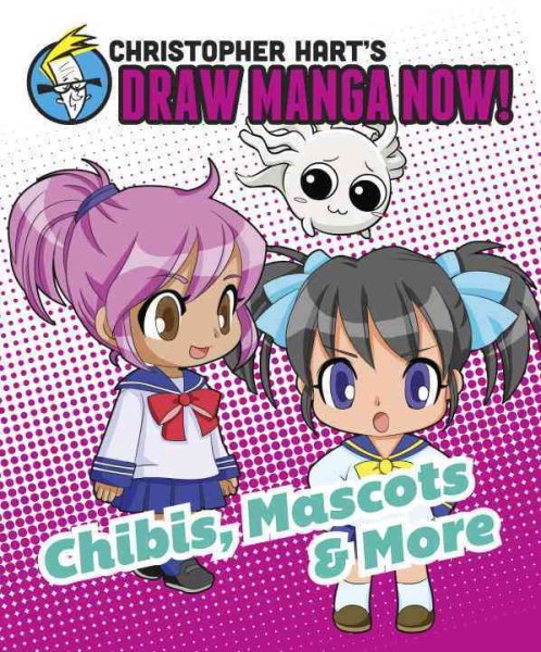 Chibis, Mascots, and More: Christopher Hart's Draw Manga Now! cover