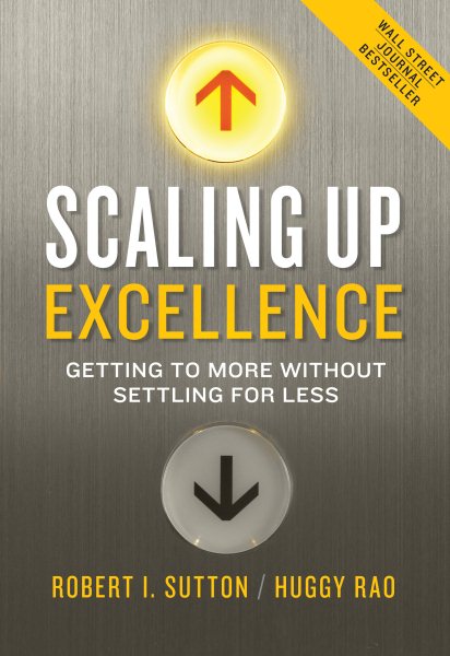Scaling Up Excellence: Getting to More Without Settling for Less cover