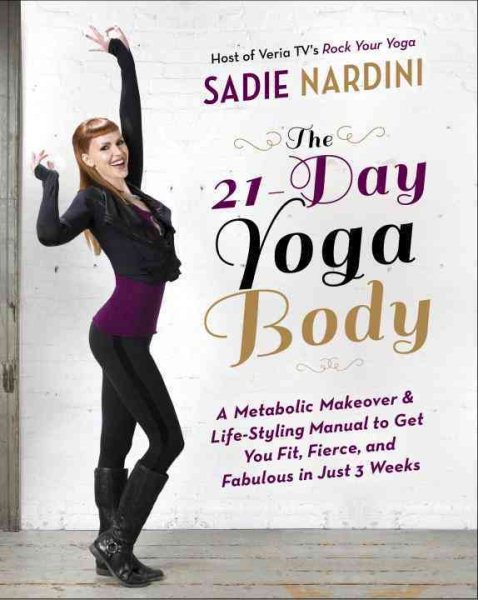 The 21-Day Yoga Body: A Metabolic Makeover and Life-Styling Manual to Get You Fit, Fierce, and Fabulous in Just 3 Weeks cover