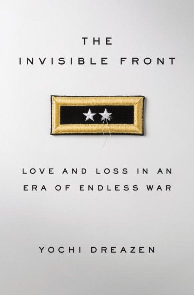 The Invisible Front: Love and Loss in an Era of Endless War cover