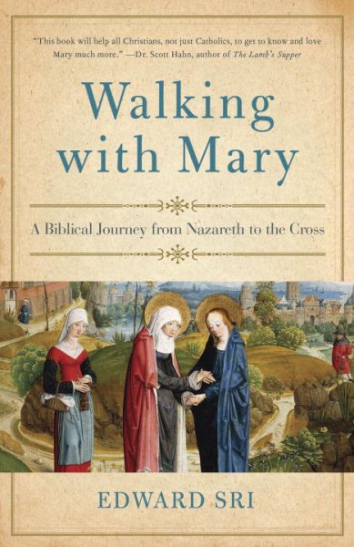 Walking with Mary: A Biblical Journey from Nazareth to the Cross cover