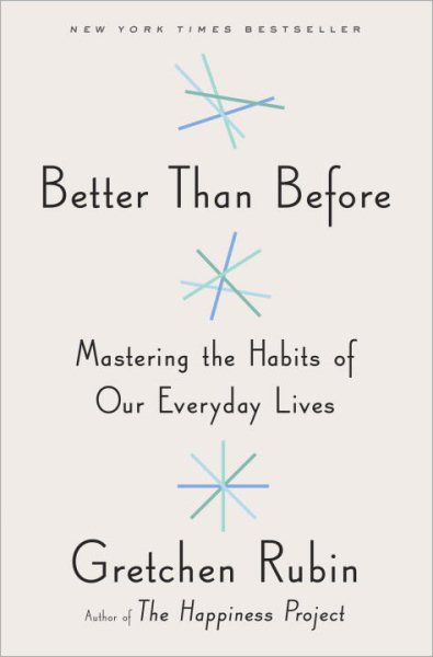 Better Than Before: Mastering the Habits of Our Everyday Lives cover