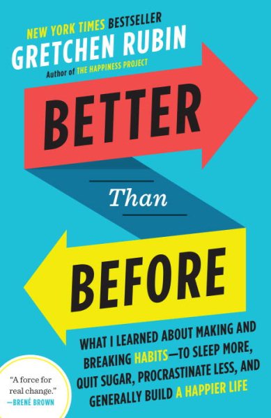 Better Than Before: What I Learned About Making and Breaking Habits--to Sleep More, Quit Sugar, Procrastinate Less, and Generally Build a Happier Life cover
