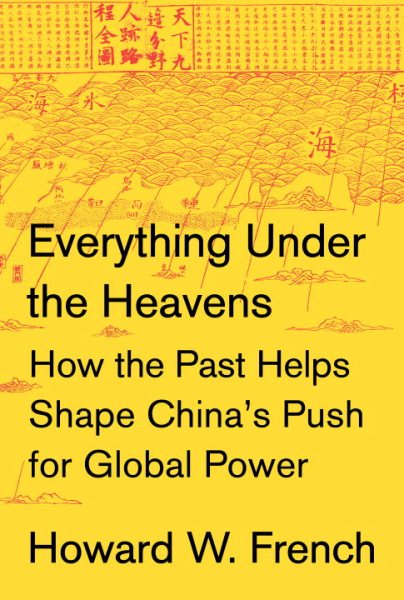 Everything Under the Heavens: How the Past Helps Shape China's Push for Global Power cover