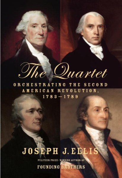 The Quartet: Orchestrating the Second American Revolution, 1783-1789 cover