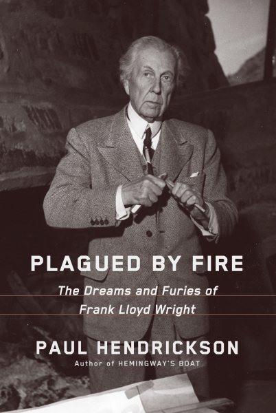 Plagued by Fire: The Dreams and Furies of Frank Lloyd Wright cover