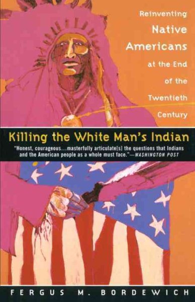 Killing the White Man's Indian: Reinventing Native Americans at the End of the Twentieth Century cover