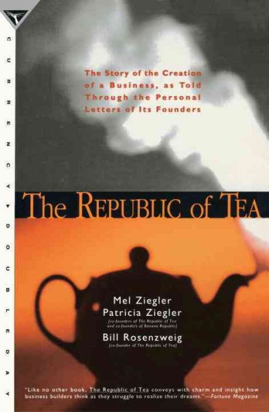 The Republic of Tea: The Story of the Creation of a Business, as Told Through the Personal Letters of Its Founders cover