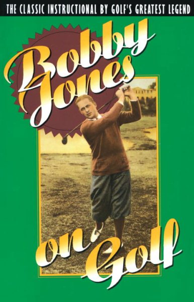 Bobby Jones on Golf: The Classic Instructional by Golf's Greatest Legend cover
