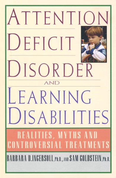 Attention Deficit Disorder and Learning Disabilities: Reality, Myths, and Controversial Treatments cover