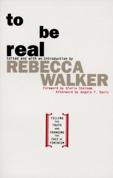 To Be Real: Telling the Truth and Changing the Face of Feminism cover
