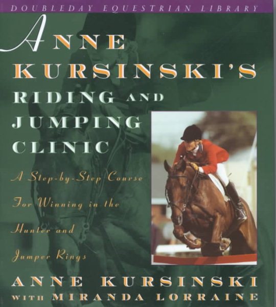 Anne Kursinski's Riding and Jumping Clinic: A Step-by-Step Course for Winning in the Hunter and Jumper Rings cover