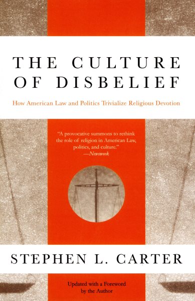 The Culture of Disbelief: How American Law and Politics Trivialize Religious Devotion cover