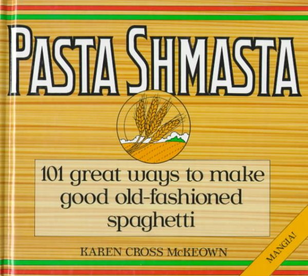 Pasta Shmasta: 101 Great Ways To Make Good Old-fashioned Spaghetti (A John Boswell Associates Book) cover