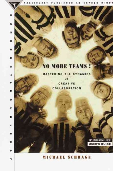 No More Teams!: Mastering the Dynamics of Creative Collaboration cover