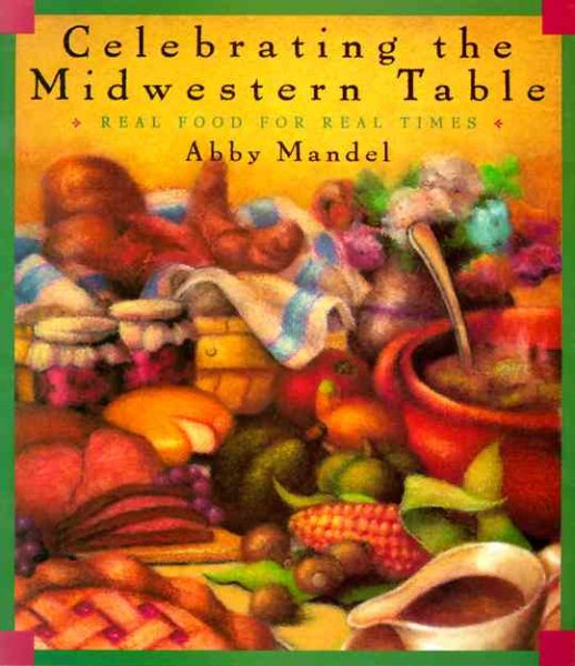 Celebrating the Midwestern Table: Real Food For Real Times cover