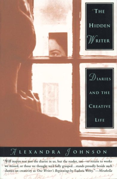 The Hidden Writer: Diaries and the Creative Life