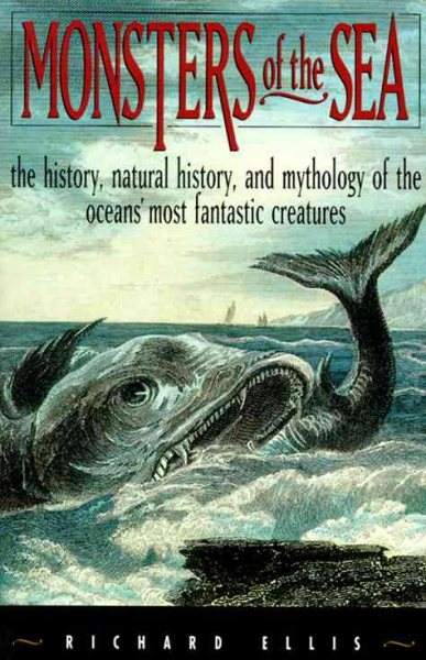 Monsters of the Sea: The History, Natural History, and Mythology of the Oceans' Most Fantastic Creatures cover