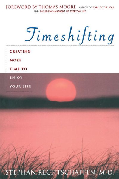Time Shifting: Creating More Time to Enjoy Your Life cover
