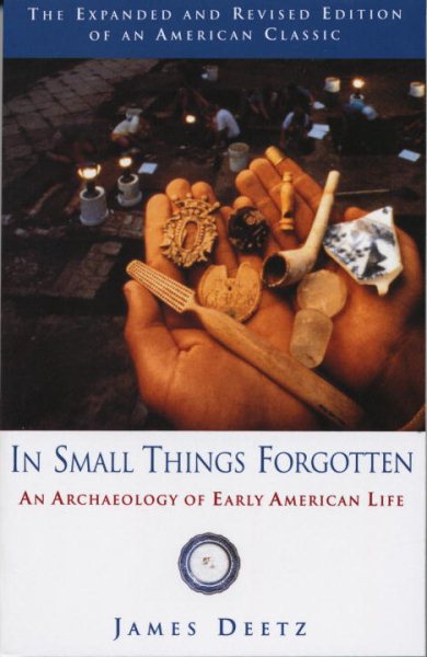 In Small Things Forgotten: An Archaeology of Early American Life cover