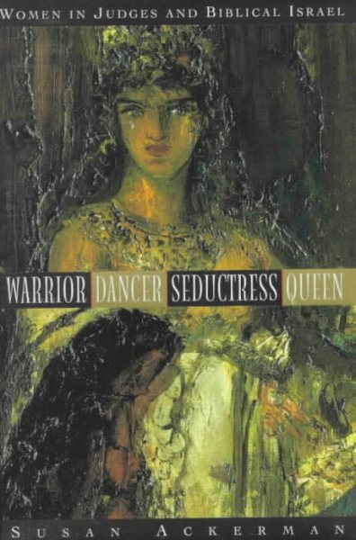 Warrior, Dancer, Seductress, Queen: Women in Judges and biblical Israel (Anchor Bible Reference Library) cover