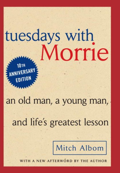 Tuesdays with Morrie: An Old Man, a Young Man, & Life's Greatest Lesson cover