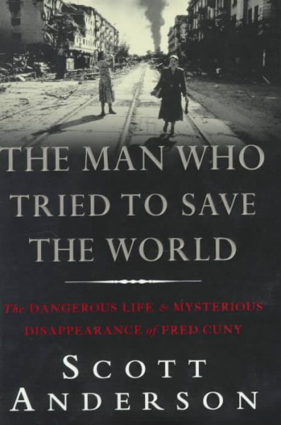 The Man Who Tried to Save the World: The Dangerous Life & Mysterious Disappearance of Fred Cuny cover