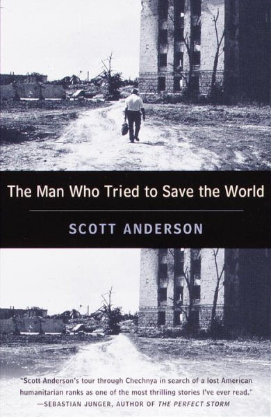 The Man Who Tried to Save the World: The Dangerous Life and Mysterious Disappearance of an American Hero cover