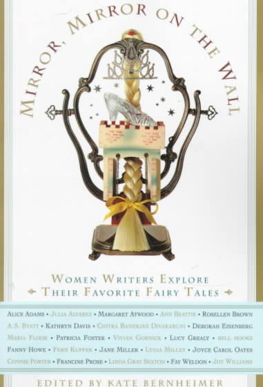 Mirror, Mirror on the Wall: Women Writers Explore Their Favorite Fairy Tales cover