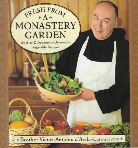 Fresh from a Monastery Garden: An A-Z Collection of Delectable Vegetable Recipes cover
