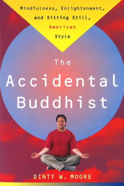 The Accidental Buddhist: Mindfulness, Enlightenment, and Sitting Still, American Style cover