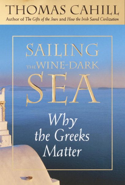 Sailing the Wine-Dark Sea: Why the Greeks Matter (Hinges of History) cover