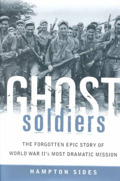 Ghost Soldiers: The Forgotten Epic Story of World War II's Most Dramatic Mission cover