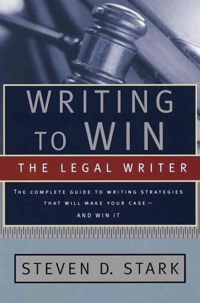 Writing to Win: The Legal Writer: The Complete Guide to Writing Strategies That Will Make Your Case.. and Win It! cover