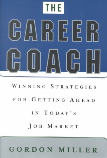 The Career Coach: Winning Strategies for Getting Ahead in Today's Job Market cover