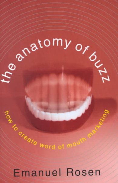 The Anatomy of Buzz: How to Create Word of Mouth Marketing