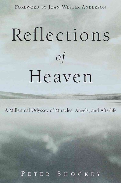 Reflections of Heaven: A Millenial Odyssey of Miracles, Angels And Afterlife