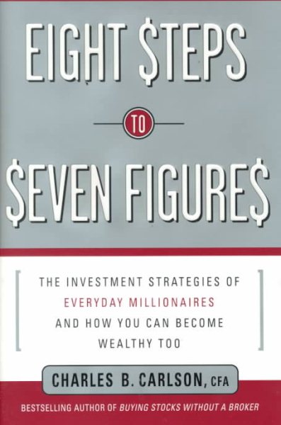 Eight Steps to Seven Figures: The Investment Strategies of Everyday Millionaires and How You Can Become Wealthy Too