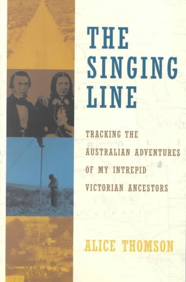 The Singing Line: Tracking the Australian Adventures of My Intrepid Victorian Ancestors cover