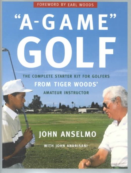 A-Game Golf: The Complete Starter Kit for Golfers from Tiger Woods' Amateur Instructor cover